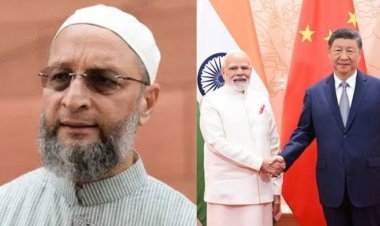 अरूणाचल में चीन के हस्तक्षेप को लेकर, ओवैसी ने केंद्र सरकार पर साधा निशाना